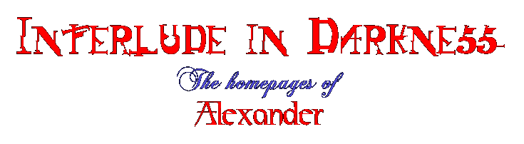 Interlude In Darkness. The homepages of Alexander.